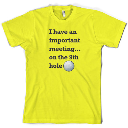I Have An Important Meeting, on the 9th Hole T Shirt