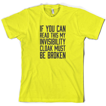 If You Can Read This My Invisibility Cloak Must Be Broken T Shirt