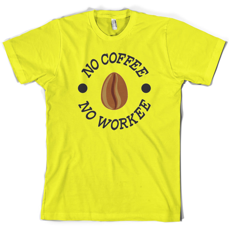 No Coffee No Workee T Shirt