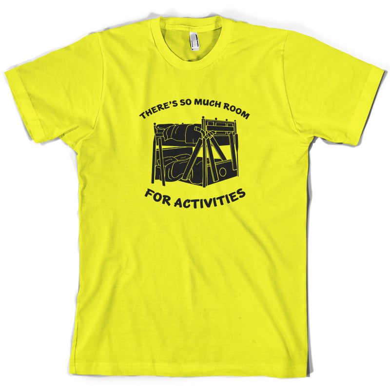 There's So Much Room For Activities T Shirt