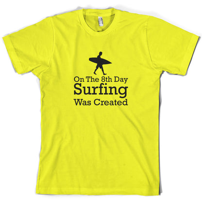 On The 8th Day Surfing Was Created T Shirt