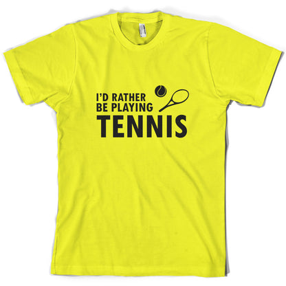 I'd Rather Be Playing Tennis T Shirt