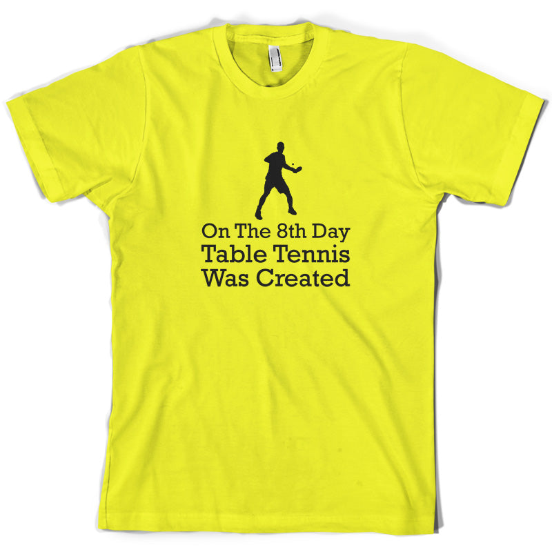 On The 8th Day Table Tennis Was Created T Shirt