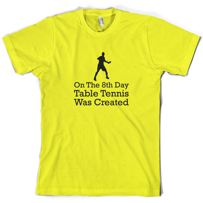 On The 8th Day Table Tennis Was Created T Shirt
