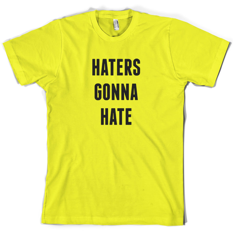 Haters Gonna Hate T Shirt