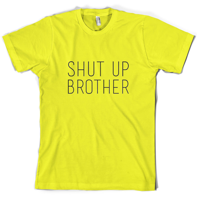 Shut Up Brother T Shirt