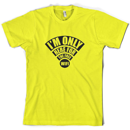 I'm Only Here For The Free Wifi T Shirt
