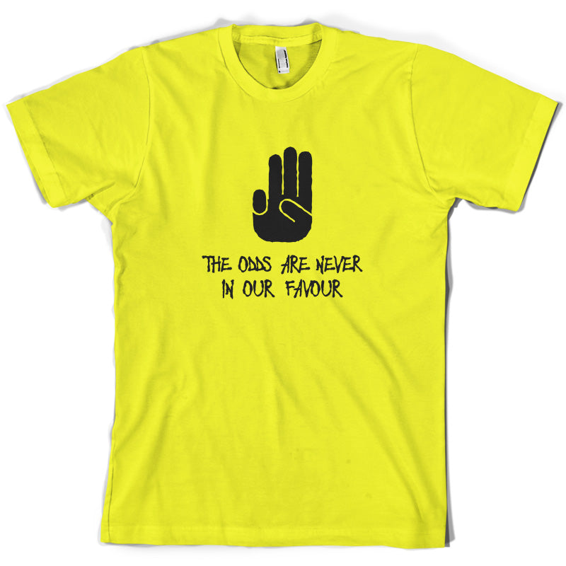 The Odds Are Never In Our Favour T Shirt