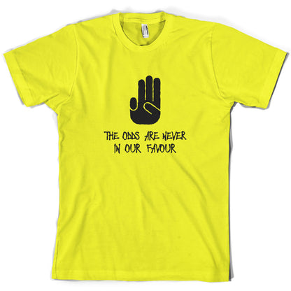 The Odds Are Never In Our Favour T Shirt