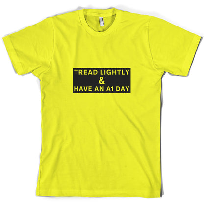 Tread Lightly And Have An A1 Day T Shirt