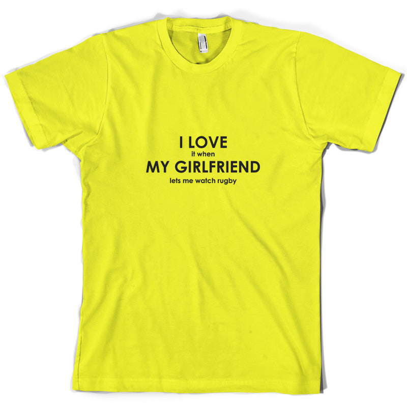 I Love It When My Girlfriend lets Me Watch Rugby T Shirt