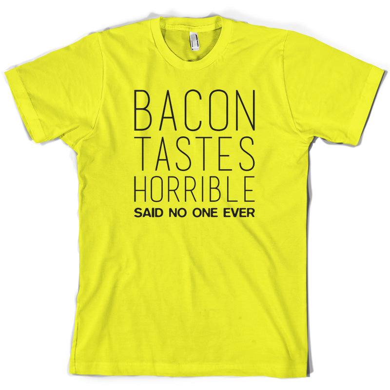 Bacon Tastes Horrible Said No One Ever T Shirt