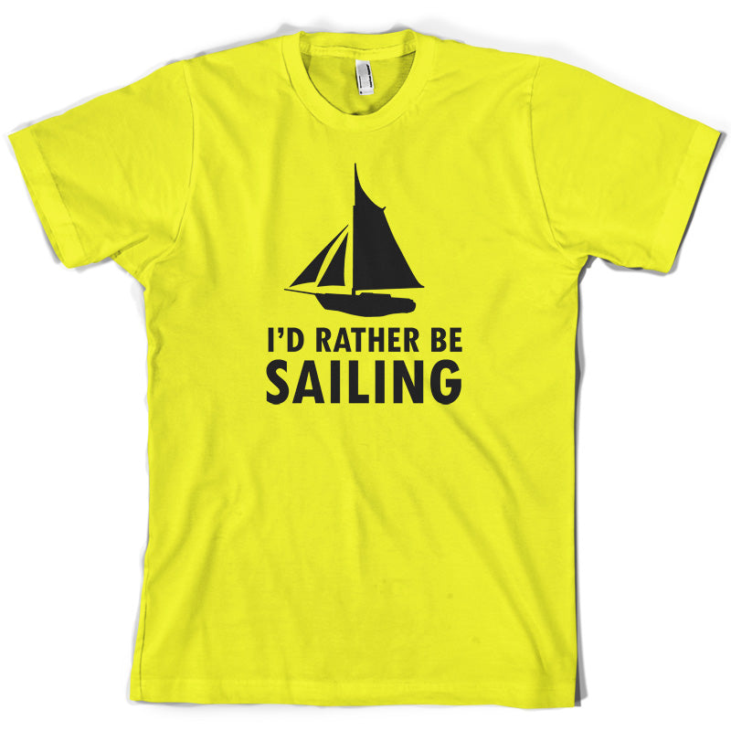 I'd Rather Be Sailing T Shirt