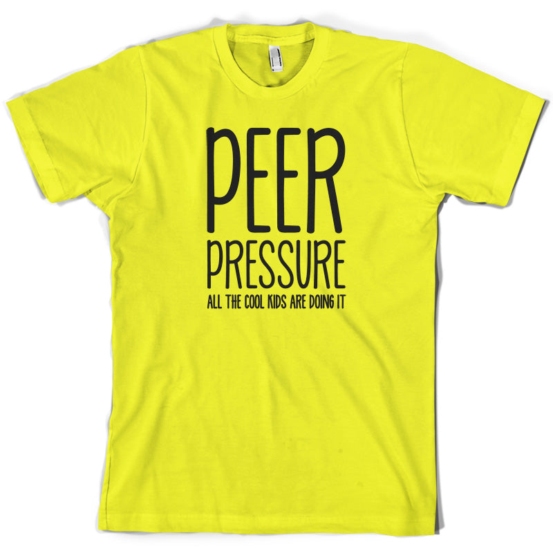 Peer Pressure All The Cool Kids Are Doing It T Shirt