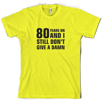 80 Years And I Still Don't Give A Damn T Shirt