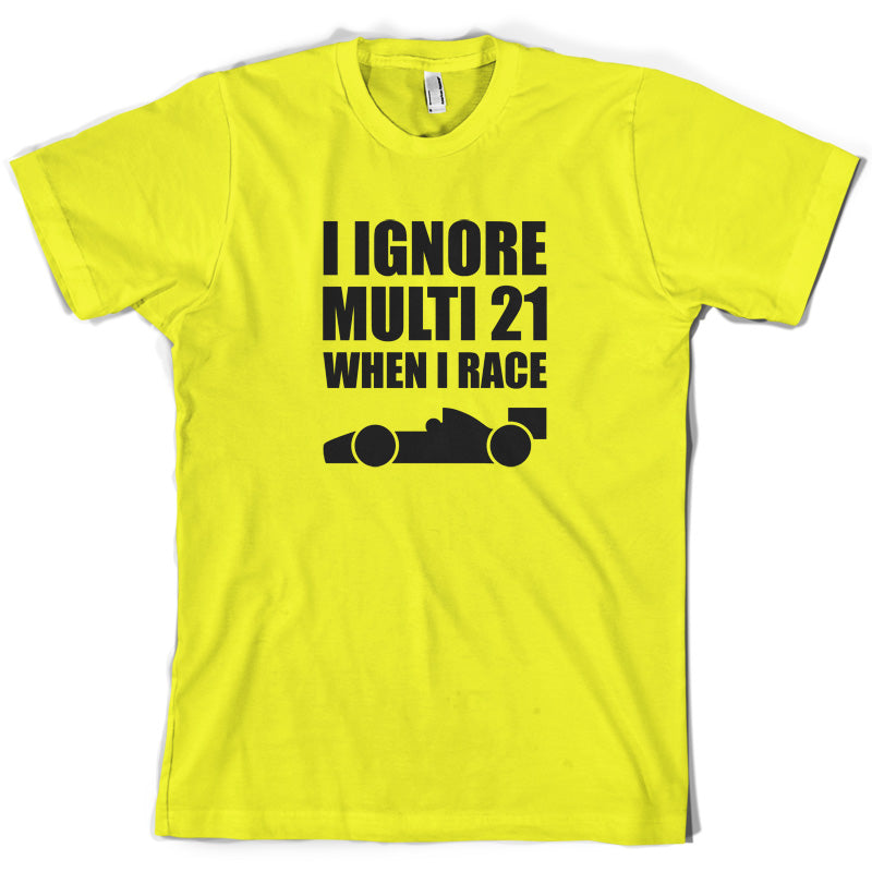 I Ignore Multi 21 When I Race T Shirt