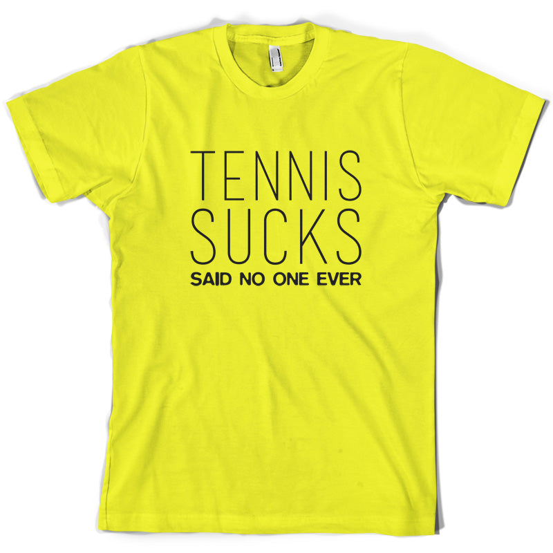 Tennis Sucks Said No One Ever T Shirt