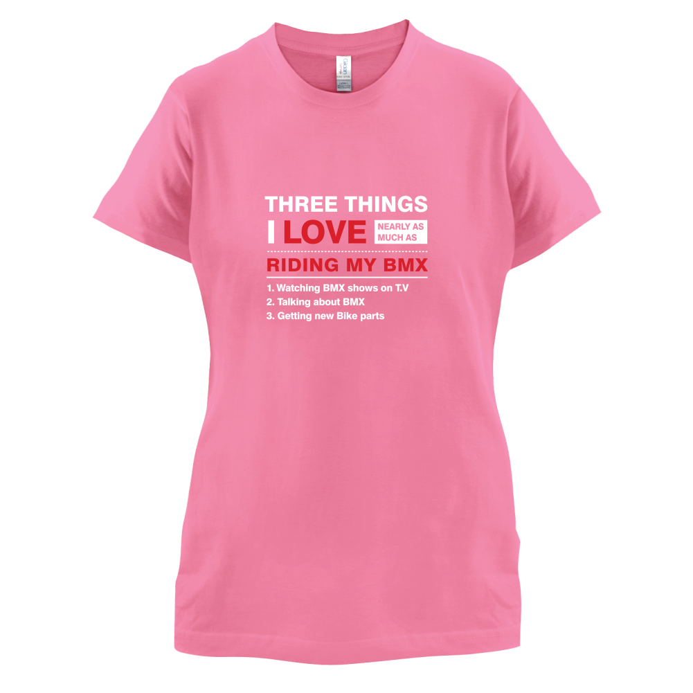 Three Things I Love Nearly As Much As BMX T Shirt