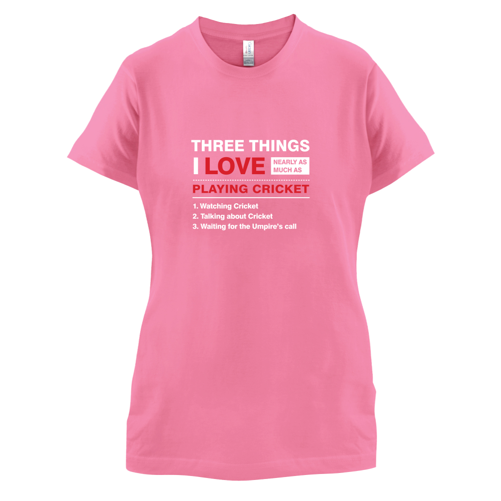Three Things I Love Nearly As Much As Cricket T Shirt
