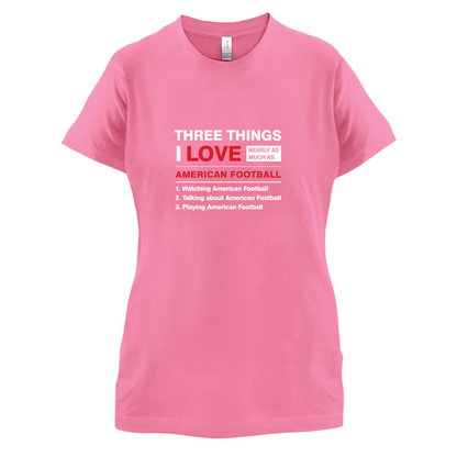 Three Things I Love Nearly As Much As American Football T Shirt