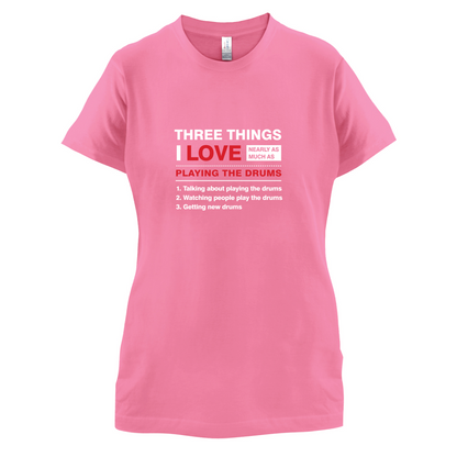 Three Things I Love Nearly As Much As Drums T Shirt