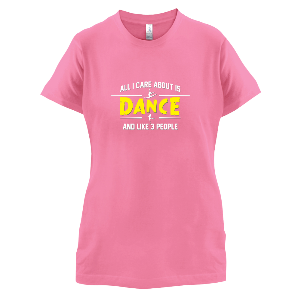 All I Care About Is Dance Female T Shirt