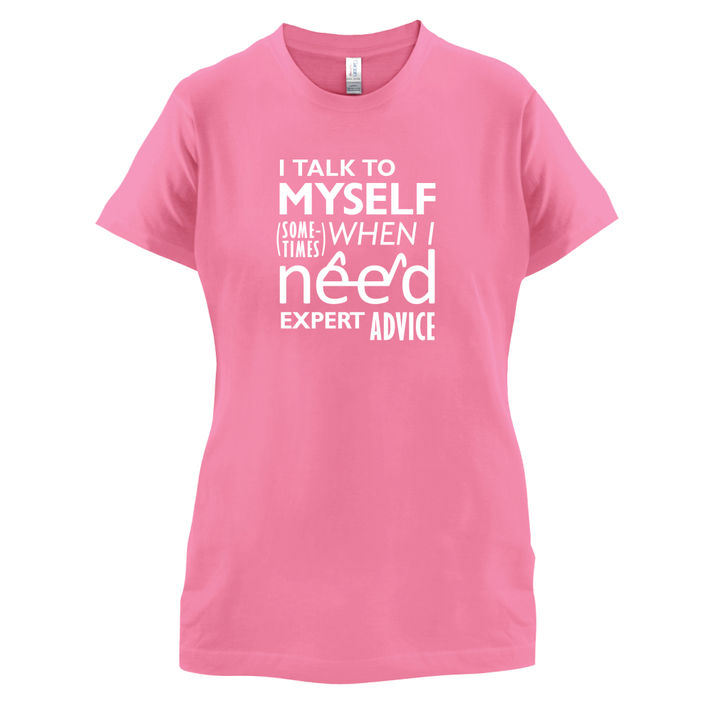 I Talk To Myself For Expert Advice T Shirt