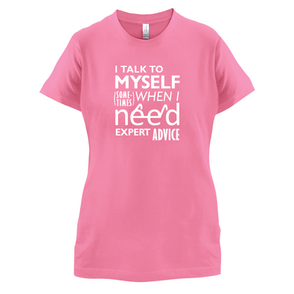 I Talk To Myself For Expert Advice T Shirt