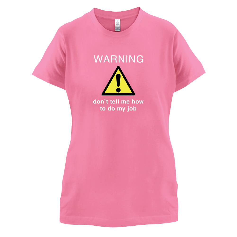 Warning Don't Tell Me How To Do My Job T Shirt