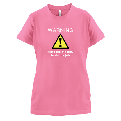 Warning Don't Tell Me How To Do My Job T Shirt