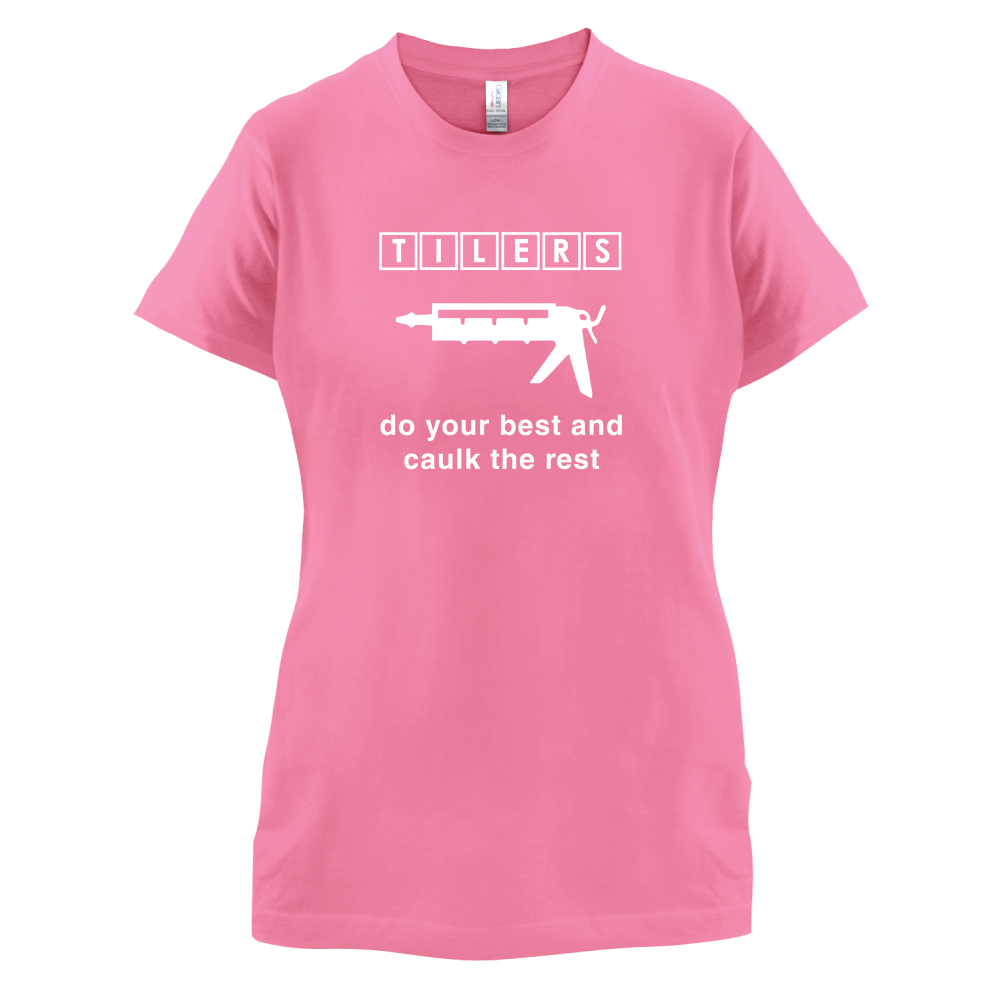 Tilers Do Your Best Caulk The Rest T Shirt