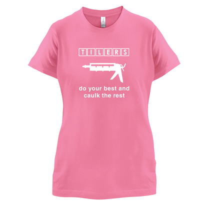Tilers Do Your Best Caulk The Rest T Shirt