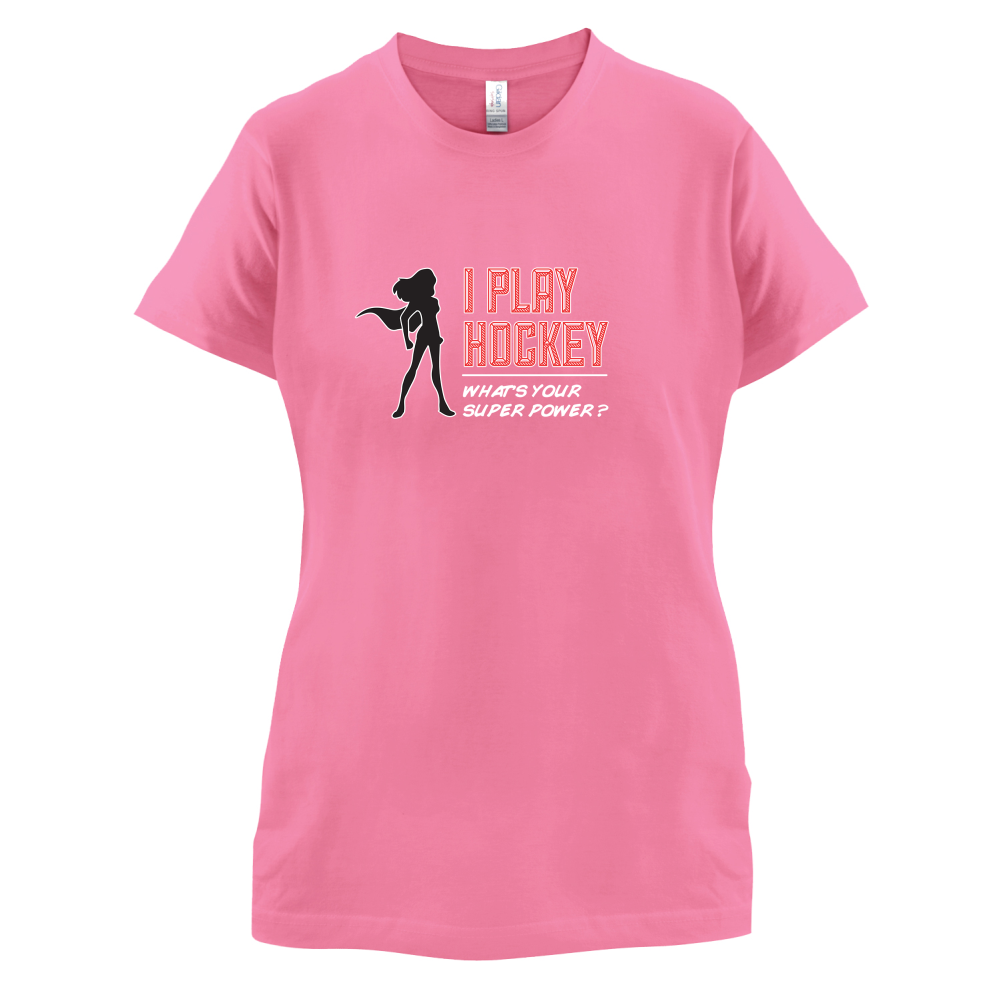 I Play Hockey Whats Your Super Power FEMALE Design T Shirt