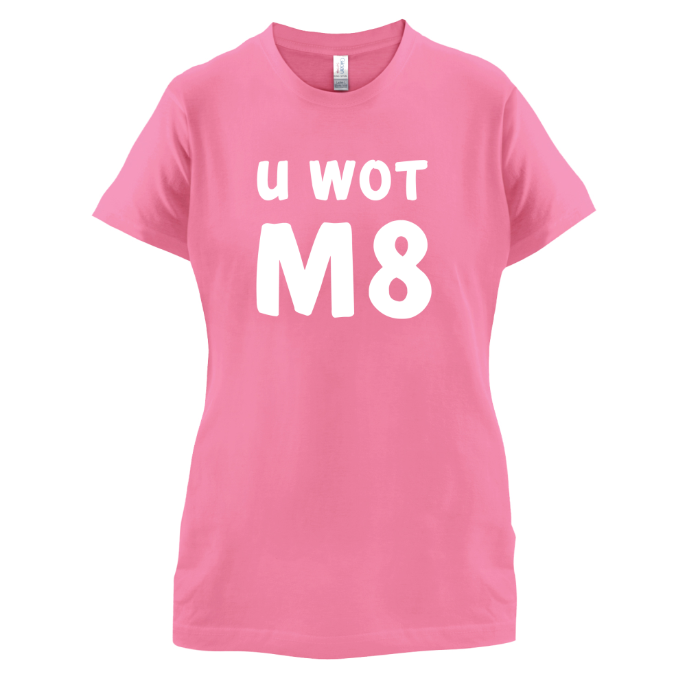 U Wot M8 T Shirt