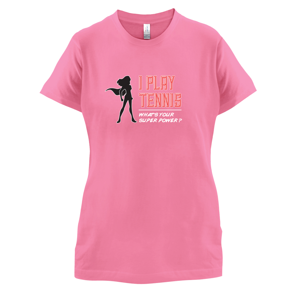 I Play Tennis Whats Your Super Power FEMALE Design T Shirt