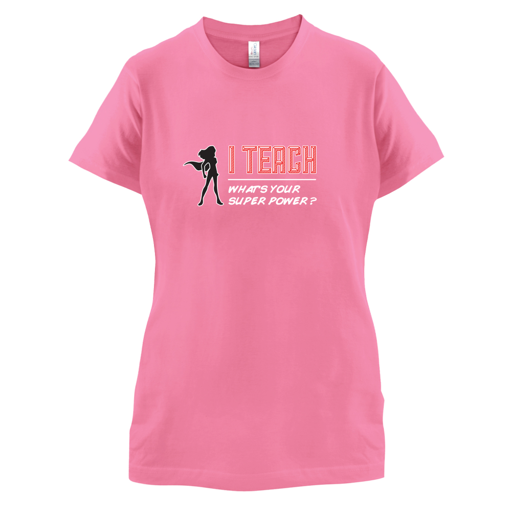 I Teach Whats Your Super Power FEMALE Design T Shirt