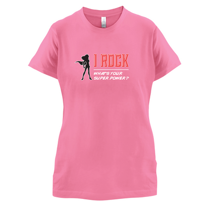 I Rock Whats Your Super Power FEMALE Design T Shirt