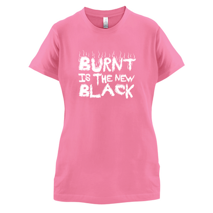 Burnt Is The New Black T Shirt