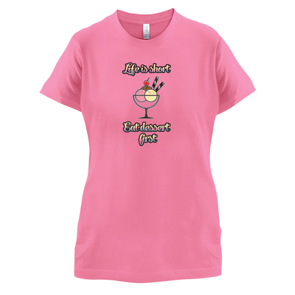 Life Is Short Eat Dessert First T Shirt