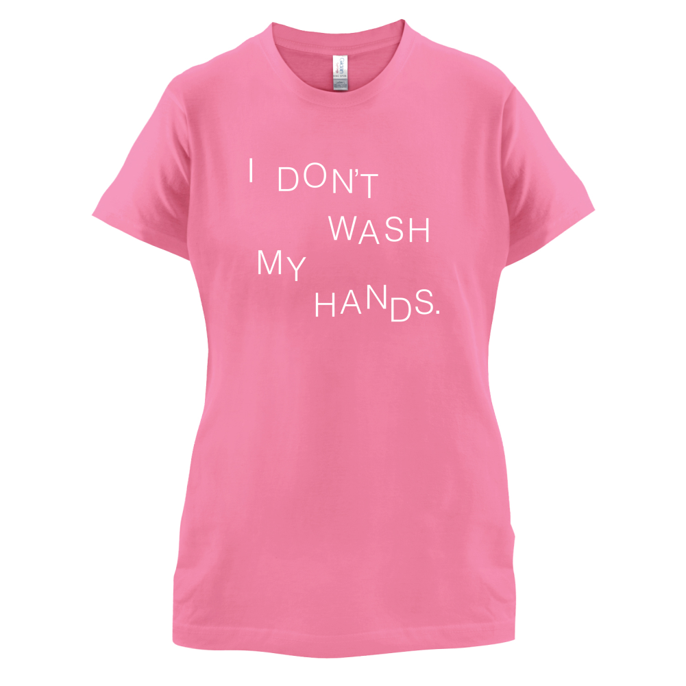 I Don't Wash My Hands T Shirt