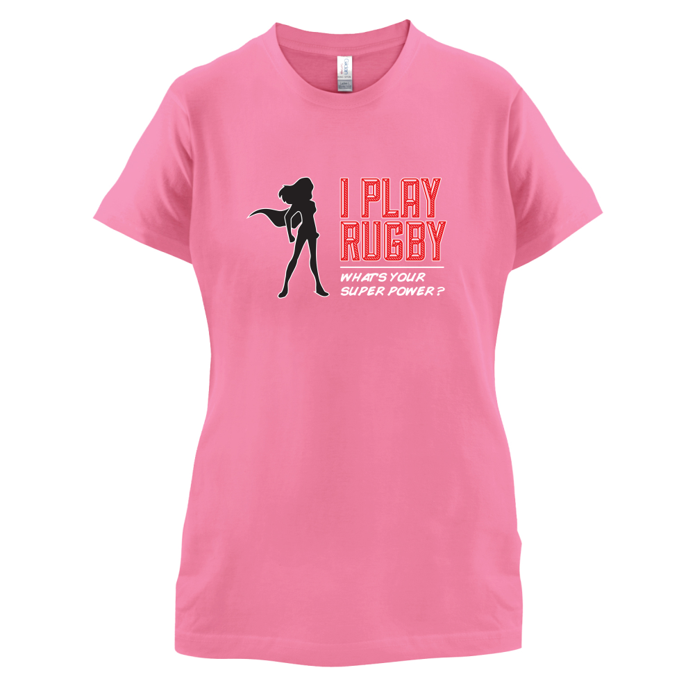 I Play Rugby Whats Your Super Power FEMALE Design T Shirt