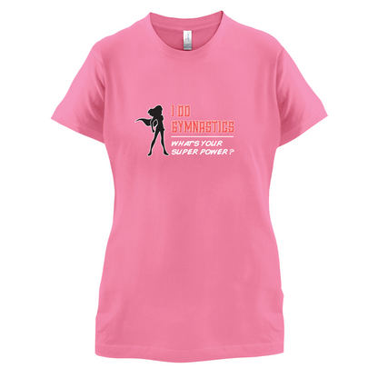 I Do Gymnastics Whats Your Super Power FEMALE Design T Shirt