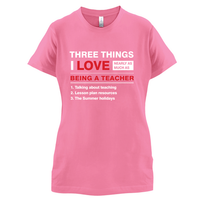 Three Things I Love Nearly As Much As Teaching T Shirt