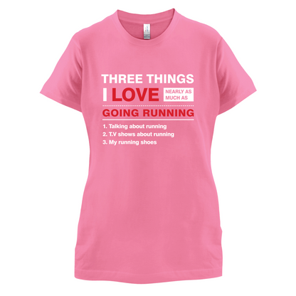 Three Things I Love Nearly As Much As Running T Shirt