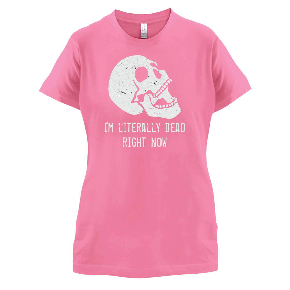 I'm Literally Dead Right Now T Shirt