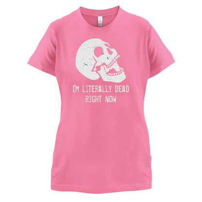 I'm Literally Dead Right Now T Shirt