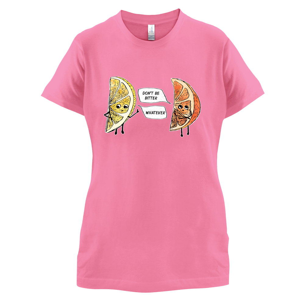 Don't Be Bitter T Shirt