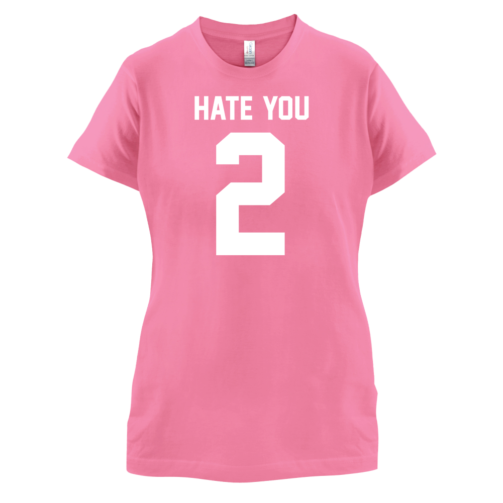 Hate You 2 T Shirt