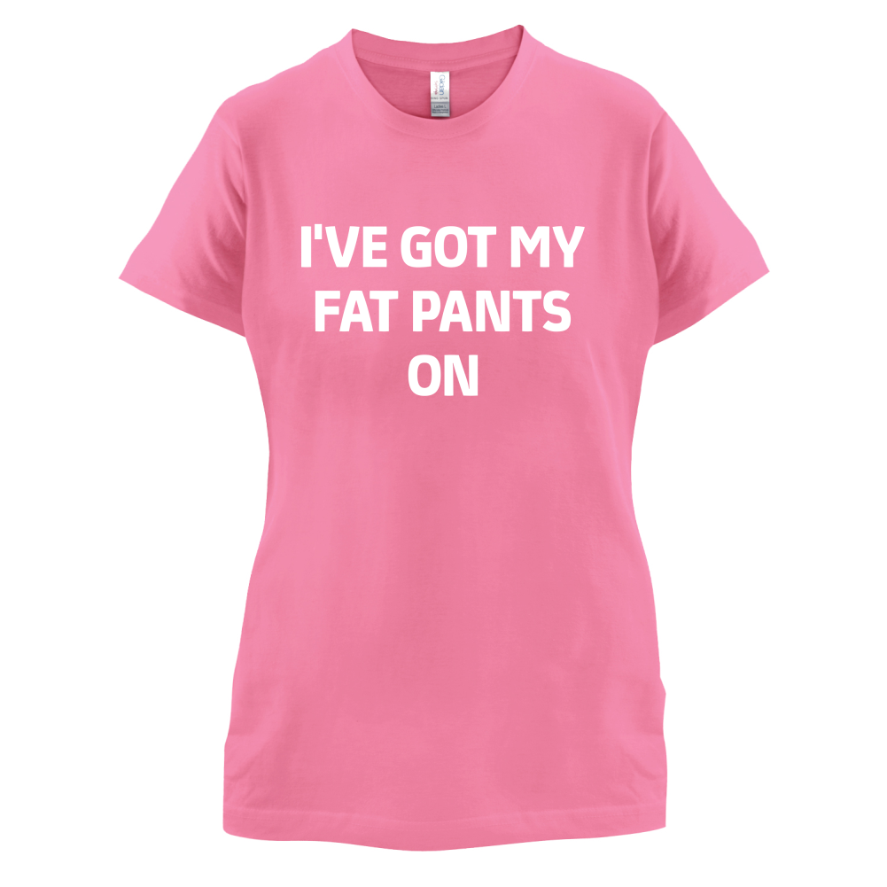 I've Got My Fat Pants On T Shirt