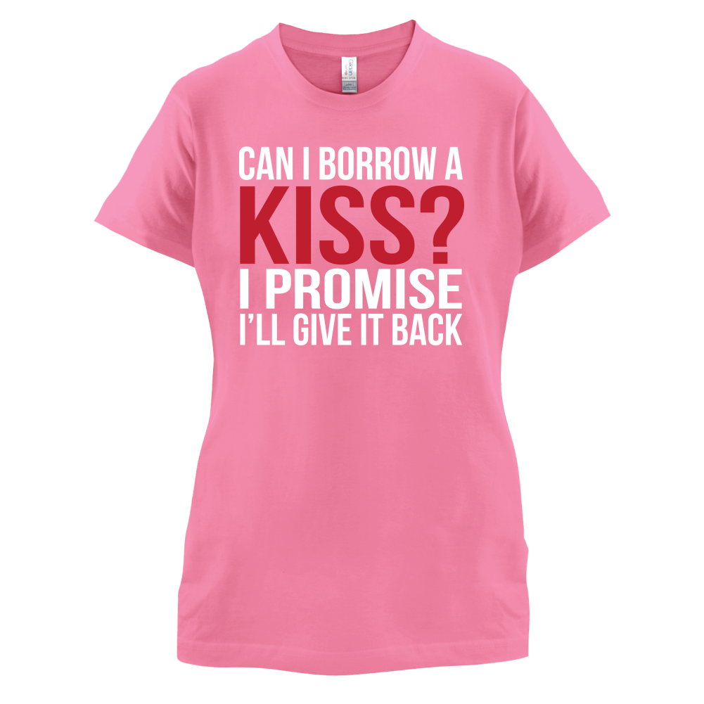 Can I Borrow A Kiss T Shirt